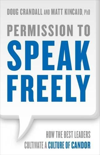 Cover image for Permission to Speak Freely: How the Best Leaders Cultivate a Culture of Candor