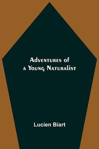 Cover image for Adventures of a Young Naturalist