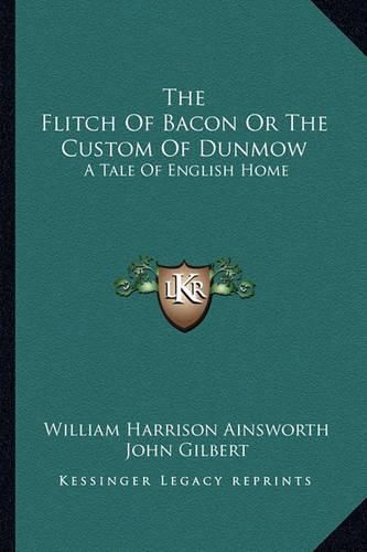 Cover image for The Flitch of Bacon or the Custom of Dunmow: A Tale of English Home