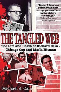 Cover image for The Tangled Web: The Life and Death of Richard Cain - Chicago Cop and Mafia Hitman