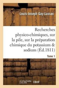 Cover image for Recherches Physico-Chimiques, Sur La Pile, Sur La Preparation Chimique Et Les Proprietes Tome 1: Du Potassium Et Du Sodium, Sur La Decomposition de l'Acide Boracique, Sur Les Acides Fluorique