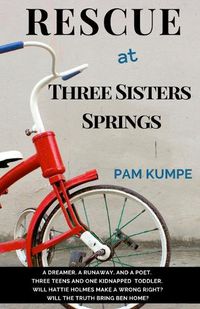 Cover image for Rescue at Three Sisters Springs: A Dreamer. A Runaway. And a Poet. Three Teens and One Kidnapped Toddler. Will the Truth Bring Ben Home? Will a Wrong be Made Right?