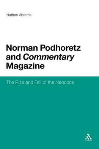 Cover image for Norman Podhoretz and Commentary Magazine: The Rise and Fall of the Neocons