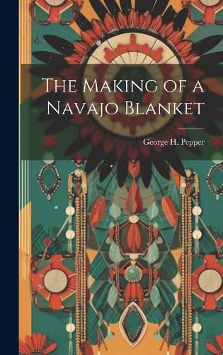 Cover image for The Making of a Navajo Blanket
