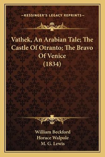 Vathek, an Arabian Tale; The Castle of Otranto; The Bravo Ofvathek, an Arabian Tale; The Castle of Otranto; The Bravo of Venice (1834) Venice (1834)