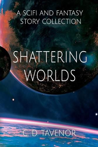 Cover image for Shattering Worlds: A SciFi and Fantasy Story Collection