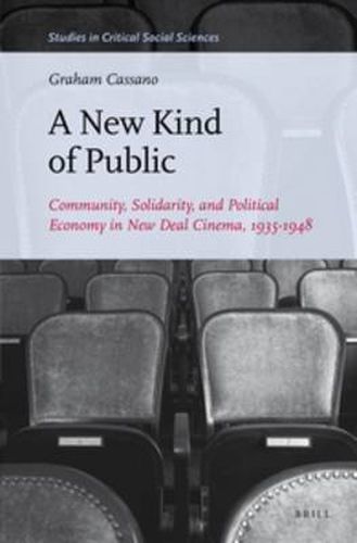 Cover image for A New Kind of Public: Community, Solidarity, and Political Economy in New Deal Cinema, 1935-1948