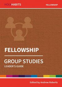 Cover image for Holy Habits Group Studies: Fellowship: Leader's Guide