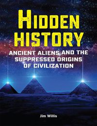 Cover image for Hidden History: Ancient Aliens and the Suppressed Origins of Civilization