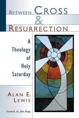 Cover image for Between Cross and Resurrection: A Theology of Holy Saturday