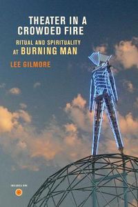 Cover image for Theater in a Crowded Fire: Ritual and Spirituality at Burning Man