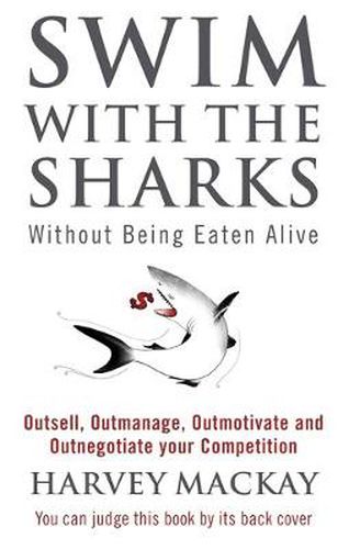 Cover image for Swim With The Sharks Without Being Eaten Alive: Outsell, Outmanage, Outmotivate and Outnegotiate your Competition