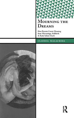 Cover image for Mourning the Dreams: How Parents Create Meaning from Miscarriage, Stillbirth, and Early Infant Death