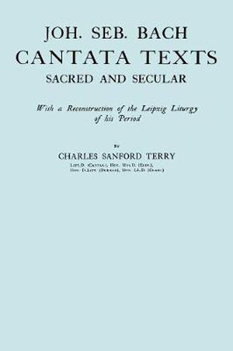 Joh. Seb. Bach, Cantata Texts, Sacred and Secular. (Facsimile 1926) (Johann Sebastian Bach)