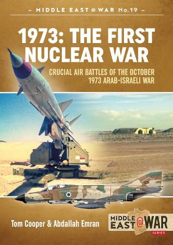 Cover image for 1973: the First Nuclear War: Crucial Air Battles of the October 1973 Arab-Israeli War