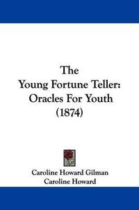 Cover image for The Young Fortune Teller: Oracles For Youth (1874)