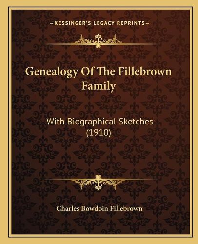 Cover image for Genealogy of the Fillebrown Family: With Biographical Sketches (1910)