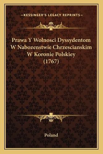 Cover image for Prawa y Wolnosci Dyssydentom W Nabozenstwie Chrzescianskim W Koronie Polskiey (1767)