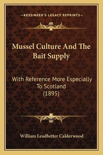 Mussel Culture and the Bait Supply: With Reference More Especially to Scotland (1895)