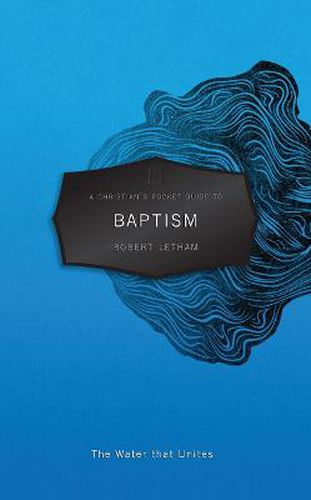 Cover image for A Christian's Pocket Guide to Baptism: The Water that Unites