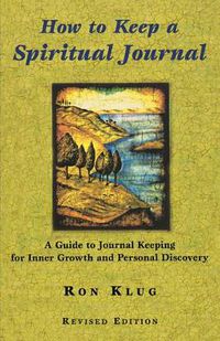 Cover image for How to Keep a Spiritual Journal, Revised Edition: A Guide to Journal Keeping for Inner Growth and Personal Discovery