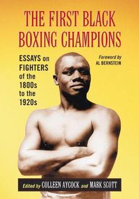 Cover image for The First Black Boxing Champions: Essays on Fighters of the 1800s to the 1920s