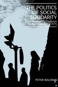 Cover image for The Politics of Social Solidarity: Class Bases of the European Welfare State, 1875-1975