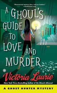 Cover image for A Ghoul's Guide To Love And Murder: A Ghost Hunter Mystery