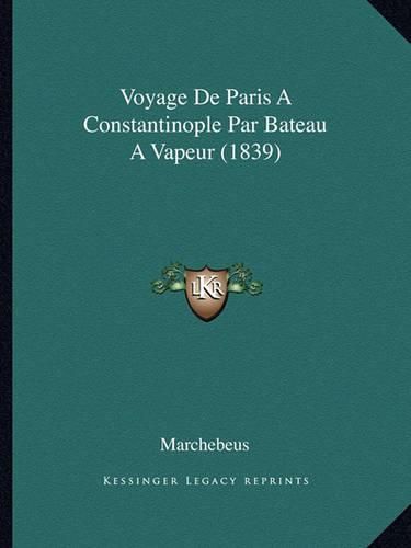 Cover image for Voyage de Paris a Constantinople Par Bateau a Vapeur (1839)