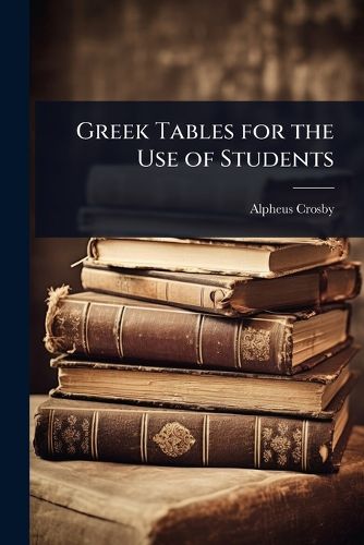 Cover image for Greek Tables for the Use of Students