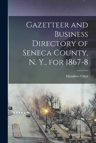 Cover image for Gazetteer and Business Directory of Seneca County, N. Y., for 1867-8