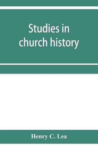 Cover image for Studies in church history. The rise of the temporal power.--Benefit of clergy.--Excommunication.--The early church and slavery