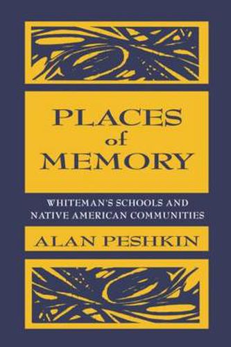 Cover image for Places of Memory: Whiteman's Schools and Native American Communities