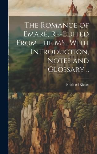 Cover image for The Romance of Emare, Re-edited From the MS., With Introduction, Notes and Glossary ..