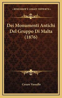 Cover image for Dei Monumenti Antichi del Gruppo Di Malta (1876)