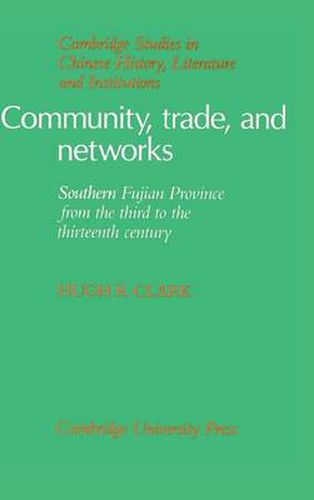 Community, Trade, and Networks: Southern Fujian Province from the Third to the Thirteenth Century