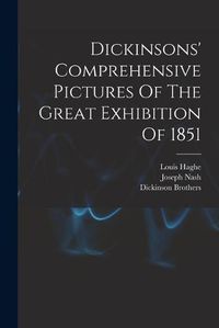 Cover image for Dickinsons' Comprehensive Pictures Of The Great Exhibition Of 1851