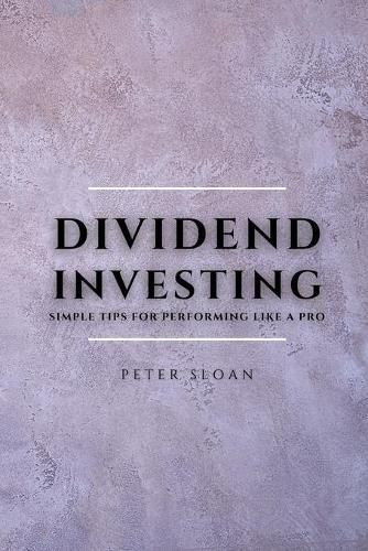 Dividend Investing: Simple tips for performing like a pro