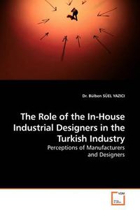 Cover image for The Role of the In-House Industrial Designers in the Turkish Industry