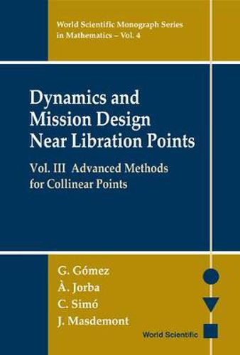 Cover image for Dynamics And Mission Design Near Libration Points, Vol Iii: Advanced Methods For Collinear Points