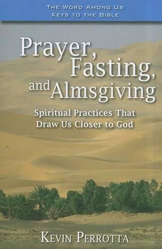 Prayer, Fasting, and Almsgiving: Spiritual Practices That Draw Us Closer to God