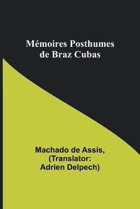 Cover image for Memoires Posthumes de Braz Cubas
