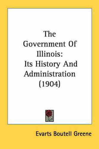 The Government of Illinois: Its History and Administration (1904)