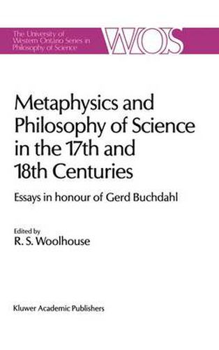Cover image for Metaphysics and Philosophy of Science in the Seventeenth and Eighteenth Centuries: Essays in honour of Gerd Buchdahl