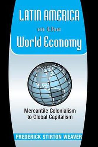 Cover image for Latin America In The World Economy: Mercantile Colonialism To Global Capitalism