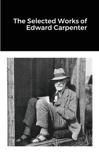 Cover image for The Selected Works of Edward Carpenter