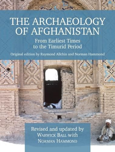 Cover image for The Archaeology of Afghanistan: From Earliest Times to the Timurid Period: New Edition