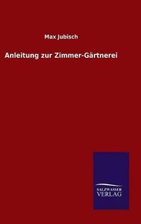 Cover image for Anleitung zur Zimmer-Gartnerei