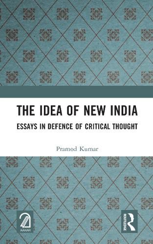 Cover image for The Idea of New India: Essays in Defence of Critical Thought