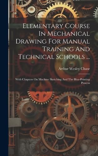 Cover image for Elementary Course In Mechanical Drawing For Manual Training And Technical Schools ...